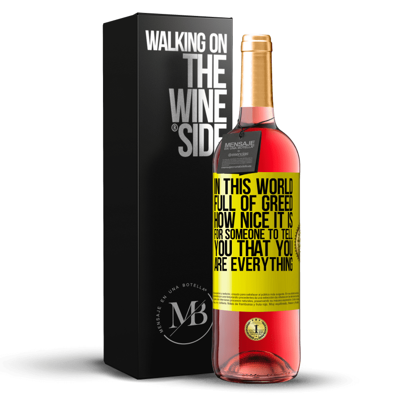 29,95 € Free Shipping | Rosé Wine ROSÉ Edition In this world full of greed, how nice it is for someone to tell you that you are everything Yellow Label. Customizable label Young wine Harvest 2024 Tempranillo