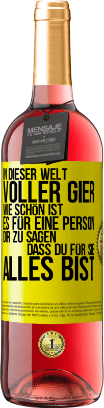 29,95 € Kostenloser Versand | Roséwein ROSÉ Ausgabe In dieser Welt voller Gier, wie schön ist es für eine Person dir zu sagen, dass du für sie alles bist Gelbes Etikett. Anpassbares Etikett Junger Wein Ernte 2025 Tempranillo