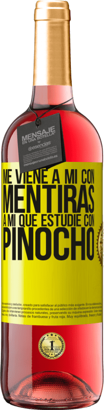 «Me viene a mi con mentiras. A mí que estudié con Pinocho» Edición ROSÉ