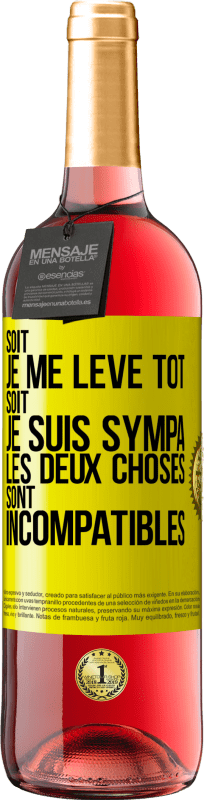29,95 € | Vin rosé Édition ROSÉ Soit je me lève tôt soit je suis sympa, les deux choses sont incompatibles Étiquette Jaune. Étiquette personnalisable Vin jeune Récolte 2025 Tempranillo