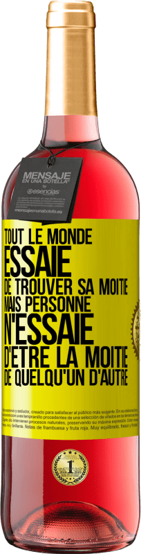 «Tout le monde essaie de trouver sa moitié. Mais personne n'essaie d'être la moitié de quelqu'un d'autre» Édition ROSÉ