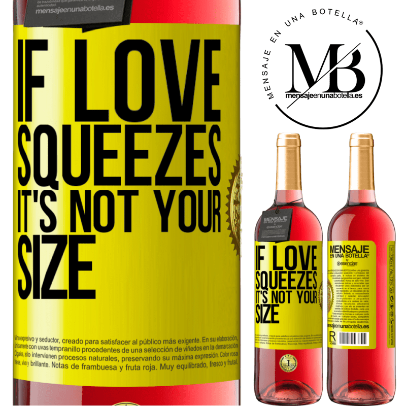 24,95 € Free Shipping | Rosé Wine ROSÉ Edition If love squeezes, it's not your size Yellow Label. Customizable label Young wine Harvest 2021 Tempranillo