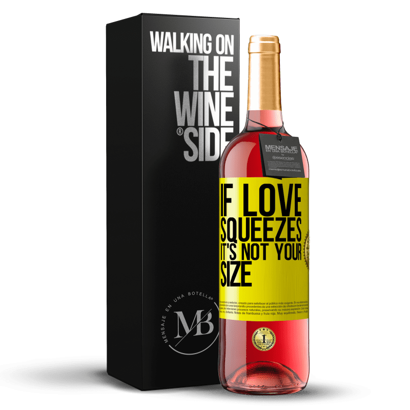 29,95 € Free Shipping | Rosé Wine ROSÉ Edition If love squeezes, it's not your size Yellow Label. Customizable label Young wine Harvest 2022 Tempranillo