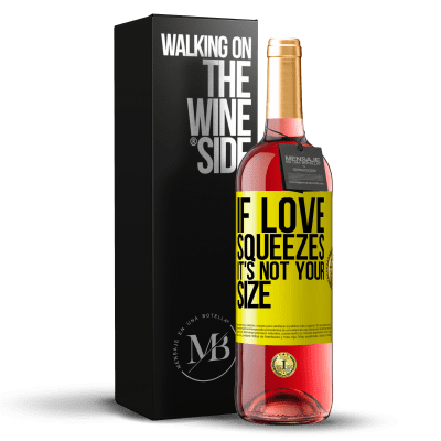 «If love squeezes, it's not your size» ROSÉ Edition