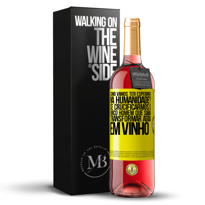 29,95 € Envio grátis | Vinho rosé Edição ROSÉ como vamos ter esperança na humanidade? Se crucificarmos o único homem que sabia transformar água em vinho Etiqueta Amarela. Etiqueta personalizável Vinho jovem Colheita 2023 Tempranillo