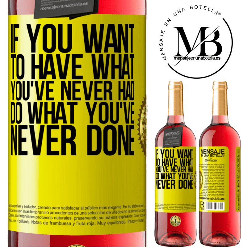 24,95 € Free Shipping | Rosé Wine ROSÉ Edition If you want to have what you've never had, do what you've never done Yellow Label. Customizable label Young wine Harvest 2021 Tempranillo