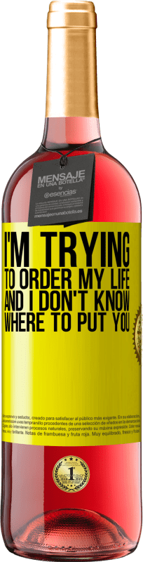 29,95 € | Rosé Wine ROSÉ Edition I'm trying to order my life, and I don't know where to put you Yellow Label. Customizable label Young wine Harvest 2024 Tempranillo