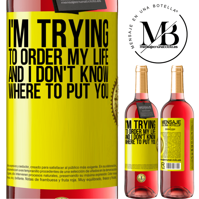 29,95 € Free Shipping | Rosé Wine ROSÉ Edition I'm trying to order my life, and I don't know where to put you Yellow Label. Customizable label Young wine Harvest 2024 Tempranillo