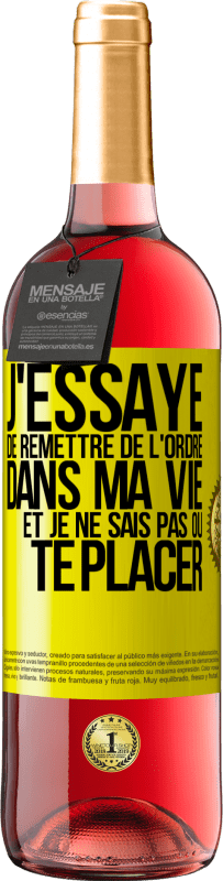 29,95 € | Vin rosé Édition ROSÉ J'essaye de remettre de l'ordre dans ma vie et je ne sais pas où te placer Étiquette Jaune. Étiquette personnalisable Vin jeune Récolte 2025 Tempranillo