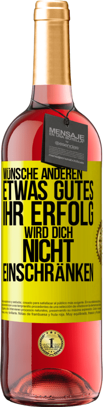 29,95 € | Roséwein ROSÉ Ausgabe Wünsche anderen etwas Gutes, ihr Erfolg wird dich nicht einschränken Gelbes Etikett. Anpassbares Etikett Junger Wein Ernte 2024 Tempranillo