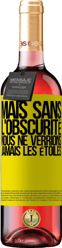 Envoi gratuit | Vin rosé Édition ROSÉ Mais sans l'obscurité, nous ne verrions jamais les étoiles Étiquette Jaune. Étiquette personnalisable Vin jeune Récolte 2023 Tempranillo