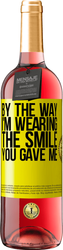 29,95 € Free Shipping | Rosé Wine ROSÉ Edition By the way, I'm wearing the smile you gave me Yellow Label. Customizable label Young wine Harvest 2022 Tempranillo