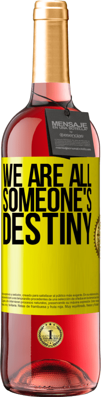 «We are all someone's destiny» ROSÉ Edition