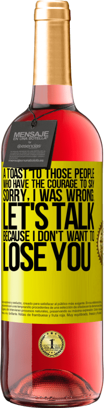 29,95 € | Розовое вино Издание ROSÉ Тост за тех людей, у которых есть смелость сказать: «Извините, я был неправ». Давай поговорим, потому что я не хочу тебя Желтая этикетка. Настраиваемая этикетка Молодое вино Урожай 2025 Tempranillo