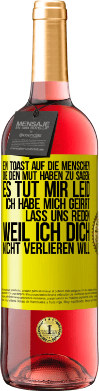 Kostenloser Versand | Roséwein ROSÉ Ausgabe Ein Toast auf die Menschen, die den Mut haben zu sagen: Es tut mir Leid, ich habe mich geirrt. Lass uns reden, weil ich dich nic Gelbes Etikett. Anpassbares Etikett Junger Wein Ernte 2023 Tempranillo