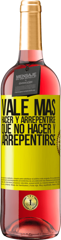 «Vale más hacer y arrepentirse, que no hacer y arrepentirse» Edición ROSÉ