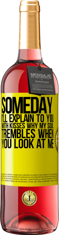 29,95 € | Rosé Wine ROSÉ Edition Someday I'll explain to you with kisses why my soul trembles when you look at me Yellow Label. Customizable label Young wine Harvest 2025 Tempranillo