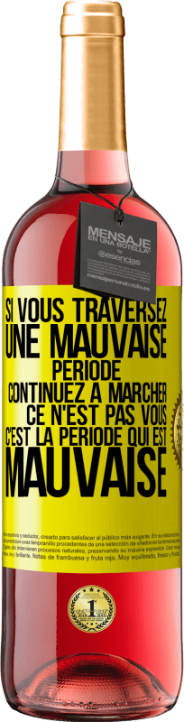 29,95 € | Vin rosé Édition ROSÉ Si vous traversez une mauvaise période continuez à marcher. Ce n'est pas vous, c'est la période qui est mauvaise Étiquette Jaune. Étiquette personnalisable Vin jeune Récolte 2023 Tempranillo