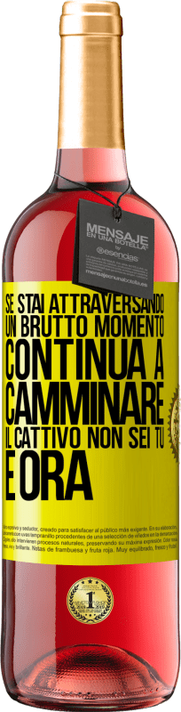 «Se stai attraversando un brutto momento, continua a camminare. Il cattivo non sei tu, è ora» Edizione ROSÉ