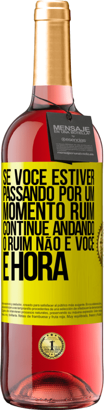 «Se você estiver passando por um momento ruim, continue andando. O ruim não é você, é hora» Edição ROSÉ
