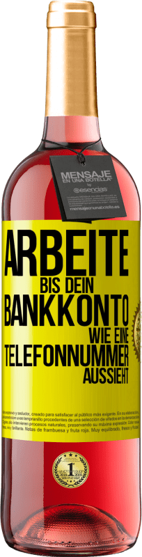 Kostenloser Versand | Roséwein ROSÉ Ausgabe Arbeite bis dein Bankkonto wie eine Telefonnummer aussieht Gelbes Etikett. Anpassbares Etikett Junger Wein Ernte 2023 Tempranillo