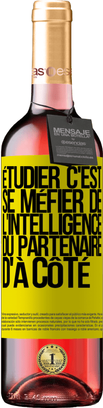 29,95 € | Vin rosé Édition ROSÉ Étudier, c'est se méfier de l'intelligence du partenaire d'à côté Étiquette Jaune. Étiquette personnalisable Vin jeune Récolte 2024 Tempranillo