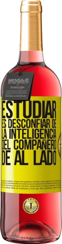 «Estudiar es desconfiar de la inteligencia del compañero de al lado» Edición ROSÉ