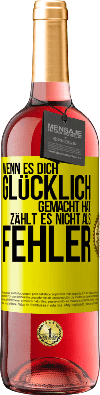 Kostenloser Versand | Roséwein ROSÉ Ausgabe Wenn es dich glücklich gemacht hat, zählt es nicht als Fehler Gelbes Etikett. Anpassbares Etikett Junger Wein Ernte 2023 Tempranillo