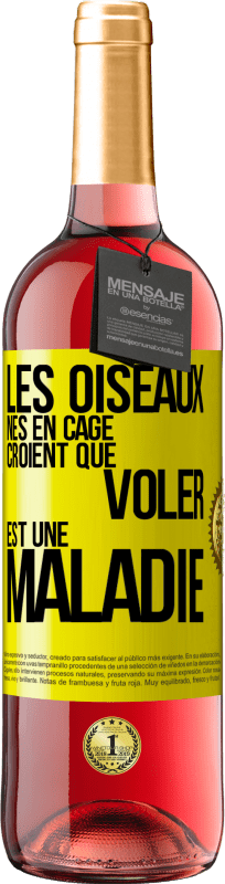 29,95 € | Vin rosé Édition ROSÉ Les oiseaux nés en cage croient que voler est une maladie Étiquette Jaune. Étiquette personnalisable Vin jeune Récolte 2024 Tempranillo