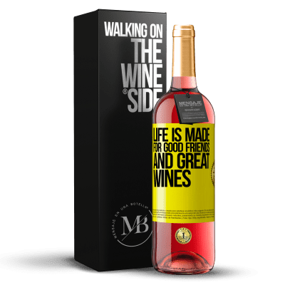 «Life is made for good friends and great wines» ROSÉ Edition
