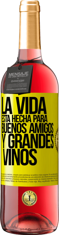 «La vida está hecha para buenos amigos y grandes vinos» Edición ROSÉ