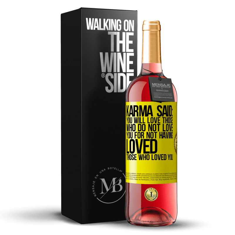 29,95 € Free Shipping | Rosé Wine ROSÉ Edition Karma said: you will love those who do not love you for not having loved those who loved you Yellow Label. Customizable label Young wine Harvest 2022 Tempranillo