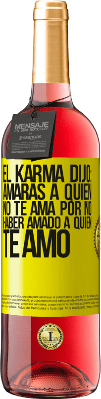 Envío gratis | Vino Rosado Edición ROSÉ El Karma dijo: amarás a quien no te ama por no haber amado a quien te amó Etiqueta Amarilla. Etiqueta personalizable Vino joven Cosecha 2023 Tempranillo