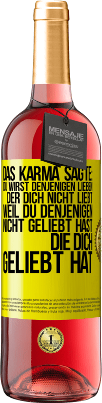 Kostenloser Versand | Roséwein ROSÉ Ausgabe Das Karma sagte: Du wirst denjenigen lieben, der dich nicht liebt, weil du denjenigen nicht geliebt hast, die dich geliebt hat Gelbes Etikett. Anpassbares Etikett Junger Wein Ernte 2023 Tempranillo