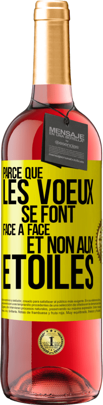 «Parce que les voeux se font face à face et non aux étoiles» Édition ROSÉ