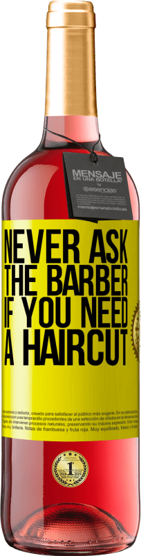 24,95 € Free Shipping | Rosé Wine ROSÉ Edition Never ask the barber if you need a haircut Yellow Label. Customizable label Young wine Harvest 2021 Tempranillo