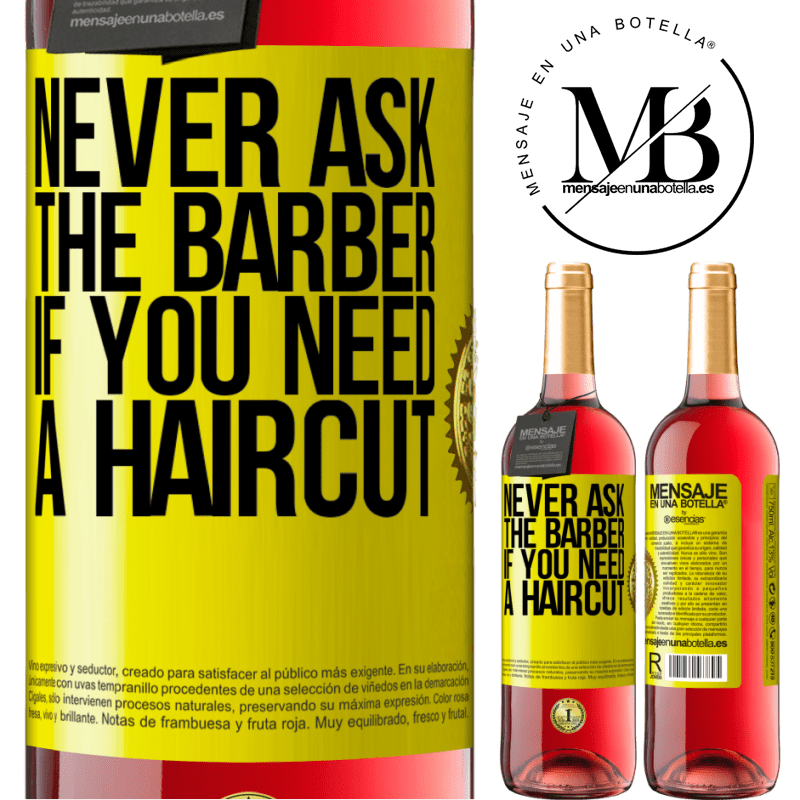 24,95 € Free Shipping | Rosé Wine ROSÉ Edition Never ask the barber if you need a haircut Yellow Label. Customizable label Young wine Harvest 2021 Tempranillo