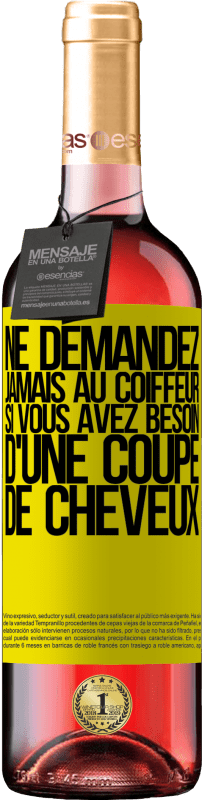 29,95 € Envoi gratuit | Vin rosé Édition ROSÉ Ne demandez jamais au coiffeur si vous avez besoin d'une coupe de cheveux Étiquette Jaune. Étiquette personnalisable Vin jeune Récolte 2025 Tempranillo