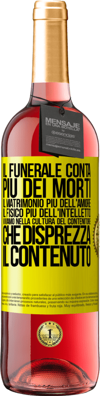 29,95 € | Vino rosato Edizione ROSÉ Il funerale conta più dei morti, il matrimonio più dell'amore, il fisico più dell'intelletto. Viviamo nella cultura del Etichetta Gialla. Etichetta personalizzabile Vino giovane Raccogliere 2024 Tempranillo