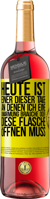 29,95 € | Roséwein ROSÉ Ausgabe Heute ist einer dieser Tage, an denen ich eine Umarmung brauche oder diese Flasche öffnen muss Gelbes Etikett. Anpassbares Etikett Junger Wein Ernte 2024 Tempranillo