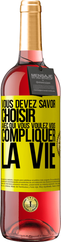 «Vous devez savoir choisir avec qui vous voulez vous compliquer la vie» Édition ROSÉ