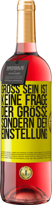 29,95 € | Roséwein ROSÉ Ausgabe Groß sein ist keine Frage der Größe, sondern der Einstellung Gelbes Etikett. Anpassbares Etikett Junger Wein Ernte 2024 Tempranillo