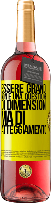 «Essere grandi non è una questione di dimensioni, ma di atteggiamento» Edizione ROSÉ