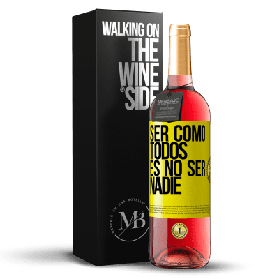 «Ser como todos es no ser nadie» Edición ROSÉ