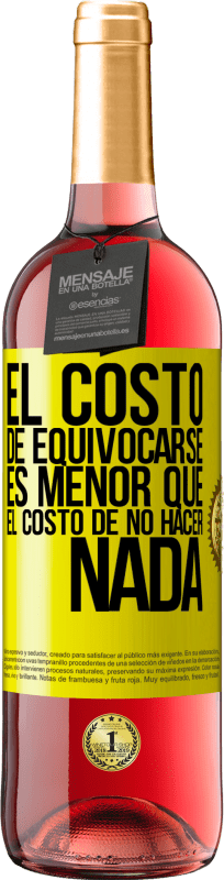 29,95 € Envío gratis | Vino Rosado Edición ROSÉ El costo de equivocarse es menor que el costo de no hacer nada Etiqueta Amarilla. Etiqueta personalizable Vino joven Cosecha 2025 Tempranillo