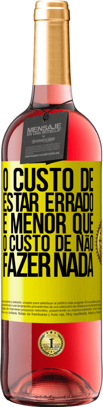 29,95 € Envio grátis | Vinho rosé Edição ROSÉ O custo de estar errado é menor que o custo de não fazer nada Etiqueta Amarela. Etiqueta personalizável Vinho jovem Colheita 2025 Tempranillo