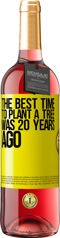 29,95 € | Rosé Wine ROSÉ Edition The best time to plant a tree was 20 years ago Yellow Label. Customizable label Young wine Harvest 2023 Tempranillo