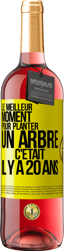 29,95 € | Vin rosé Édition ROSÉ Le meilleur moment pour planter un arbre c'était il y a 20 ans Étiquette Jaune. Étiquette personnalisable Vin jeune Récolte 2024 Tempranillo