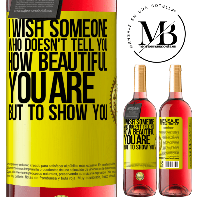 29,95 € Free Shipping | Rosé Wine ROSÉ Edition I wish someone who doesn't tell you how beautiful you are, but to show you Yellow Label. Customizable label Young wine Harvest 2021 Tempranillo