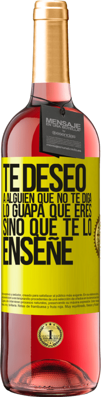 29,95 € Envío gratis | Vino Rosado Edición ROSÉ Te deseo a alguien que no te diga lo guapa que eres, sino que te lo enseñe Etiqueta Amarilla. Etiqueta personalizable Vino joven Cosecha 2025 Tempranillo